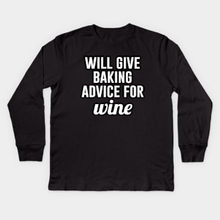 Will give Baking Advice for Wine Kids Long Sleeve T-Shirt